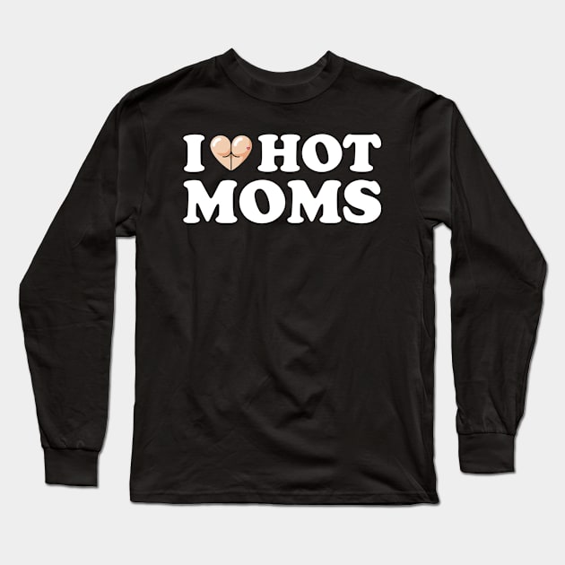 I Love Hot Moms Long Sleeve T-Shirt by AmazingDesigns